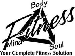 MIND BODY SOUL FITNESS YOUR COMPLETE FITNESS SOLUTION Trademark of MIND ...