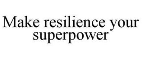 MAKE RESILIENCE YOUR SUPERPOWER