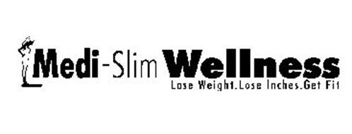 MEDI-SLIM WELLNESS LOSE WEIGHT. LOSE INCHES. GET FIT Trademark of ...