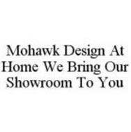 MOHAWK DESIGN AT HOME WE BRING OUR SHOWROOM TO YOU
