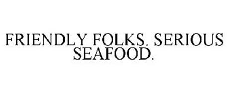 FRIENDLY FOLKS. SERIOUS SEAFOOD.