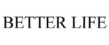 BETTER LIFE Trademark of New Life Industries, Inc.. Serial Number ...