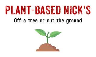 PLANT-BASED NICK'S OFF A TREE OR OUT THE GROUND