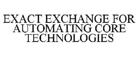 EXACT EXCHANGE FOR AUTOMATING CORE TECHNOLOGIES