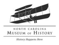 NORTH CAROLINA MUSEUM OF HISTORY HISTORY HAPPENS HERE