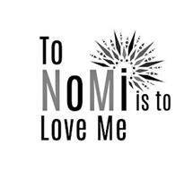 TO NOMI IS TO LOVE ME