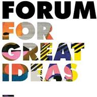 FORUM FOR GREAT IDEAS