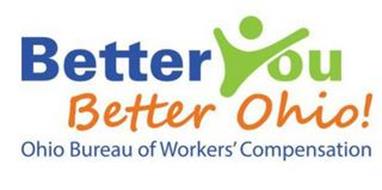 BETTER YOU BETTER OHIO! OHIO BUREAU OF WORKERS' COMPENSATION