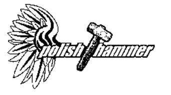 POLISH HAMMER Trademark of Oliwa Enterprises LLC. Serial Number ...