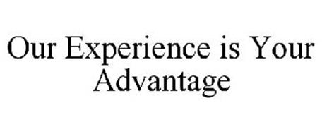 OUR EXPERIENCE IS YOUR ADVANTAGE