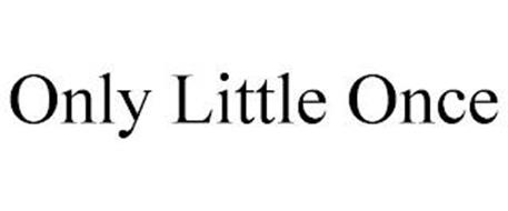 ONLY LITTLE ONCE