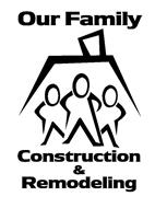OUR FAMILY CONSTRUCTION & REMODELING