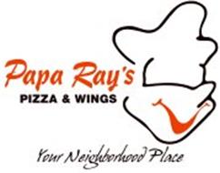 PAPA RAY'S PIZZA & WINGS YOUR NEIGHBORHOOD PLACE