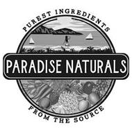 PARADISE NATURALS PUREST INGREDIENTS FROM THE SOURCE
