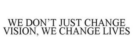 WE DON'T JUST CHANGE VISION, WE CHANGE LIVES