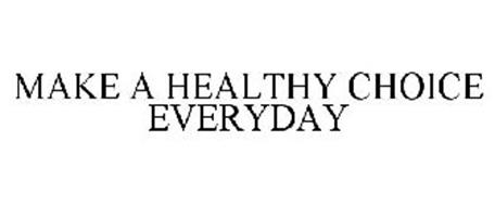 MAKE A HEALTHY CHOICE EVERYDAY