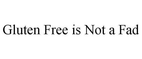GLUTEN FREE IS NOT A FAD