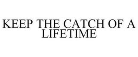 KEEP THE CATCH OF A LIFETIME