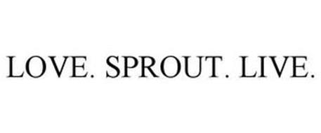 LOVE. SPROUT. LIVE.