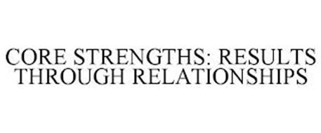 CORE STRENGTHS: RESULTS THROUGH RELATIONSHIPS