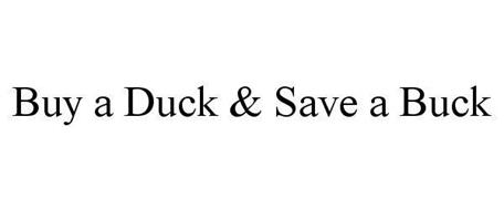 BUY A DUCK & SAVE A BUCK