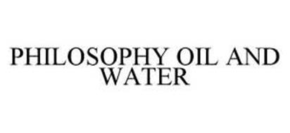 PHILOSOPHY OIL AND WATER