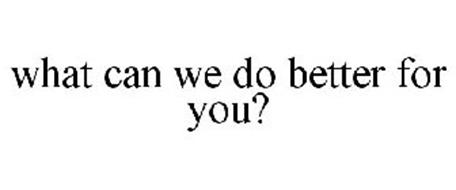 WHAT CAN WE DO BETTER FOR YOU? Trademark of Pixeljockey LLC Serial ...