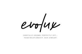 EVOLUX CAREFULLY GROWN, PERFECTLY SET... YOUR RELATIONSHIP, OUR JEWELRY.
