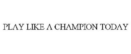 PLAY LIKE A CHAMPION TODAY Trademark of Play Like A Champion Today, Inc ...