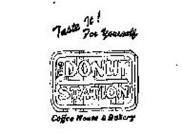 TASTE IT! FOR YOURSELF THE DONUT STATION COFFEE HOUSE & BAKERY