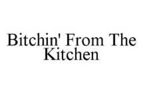 BITCHIN' FROM THE KITCHEN
