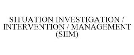 SITUATION INVESTIGATION / INTERVENTION / MANAGEMENT (SIIM)