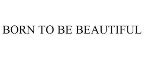 BORN TO BE BEAUTIFUL