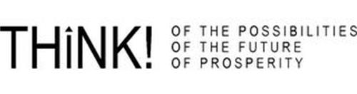 THINK! OF THE POSSIBILITIES OF THE FUTURE OF PROSPERITY
