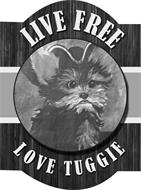 LIVE FREE LOVE TUGGIE