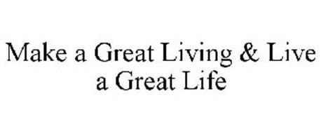 MAKE A GREAT LIVING & LIVE A GREAT LIFE