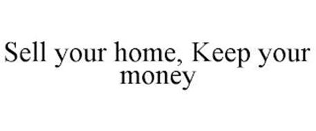 SELL YOUR HOME, KEEP YOUR MONEY
