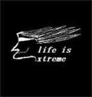 LIFE IS EXTREME