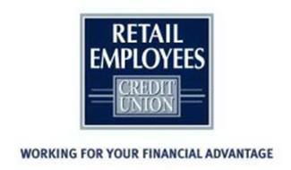 RETAIL EMPLOYEES CREDIT UNION WORKING FOR YOUR FINANCIAL ADVANTAGE