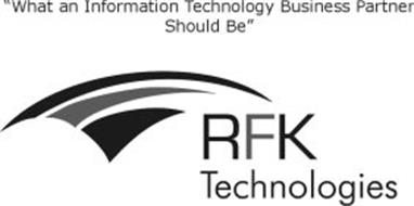 RFK TECHNOLOGIES "WHAT AN INFORMATION TECHNOLOGY BUSINESS PARTNER SHOULD BE"