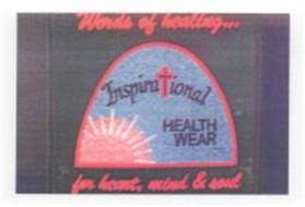 INSPIRATIONAL HEALTH WEAR: WORDS OF HEALING...FOR HEART, MIND & SOUL