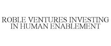 ROBLE VENTURES INVESTING IN HUMAN ENABLEMENT