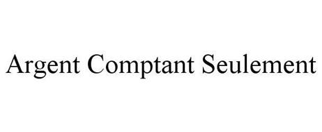 ARGENT COMPTANT SEULEMENT Trademark of Rosales, Roderick T.. Serial ...