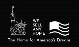 WE SELL ANY HOME THE HOME FOR AMERICA'S DREAM