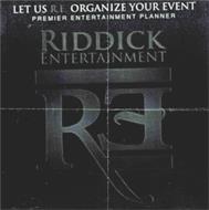 LET US R.E. ORGANIZE YOUR EVENT PREMIER ENTERTAINMENT PLANNER RIDDICK ENTERTAINMENT RE
