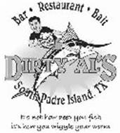 DIRTY AL'S BAR · RESTAURANT · BAIT SOUTH PADRE ISLAND, TX IT'S NOT HOW DEEP  YOU FISH IT'S HOW YOU WIGGLE YOUR WORM Trademark of Salazar Family  Partnership Serial Number: 77861258 :: Trademarkia Trademarks