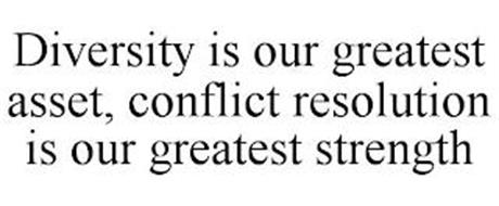 DIVERSITY IS OUR GREATEST ASSET, CONFLICT RESOLUTION IS OUR GREATEST ...