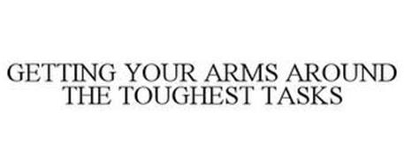 GETTING YOUR ARMS AROUND THE TOUGHEST TASKS
