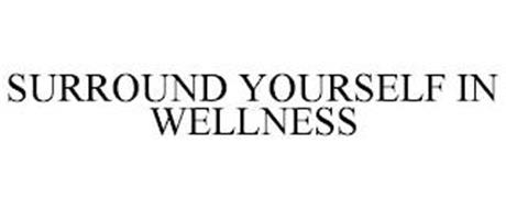 SURROUND YOURSELF IN WELLNESS