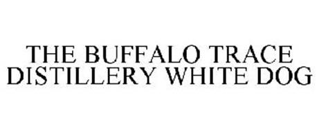 BUFFALO TRACE DISTILLERY WHITE DOG Trademark of Sazerac Brands, LLC ...